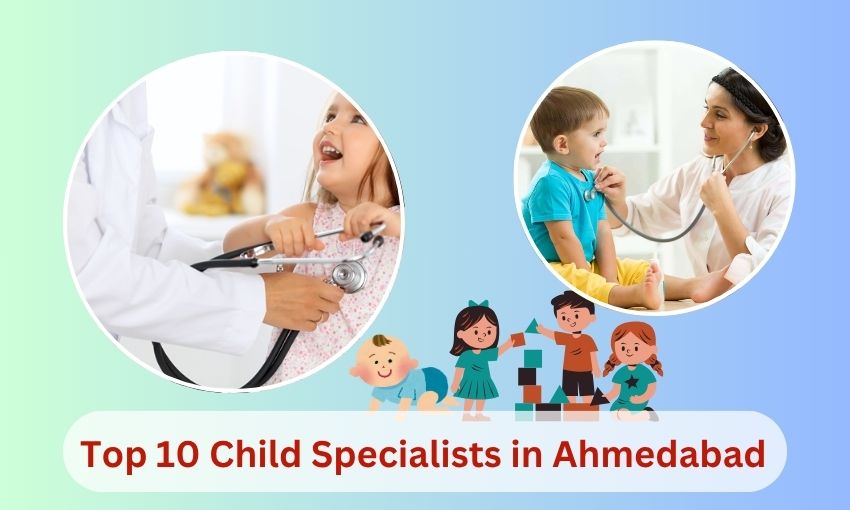 Top 10 Child Specialists in Ahmedabad and Best Pediatrician in Ahmedabad