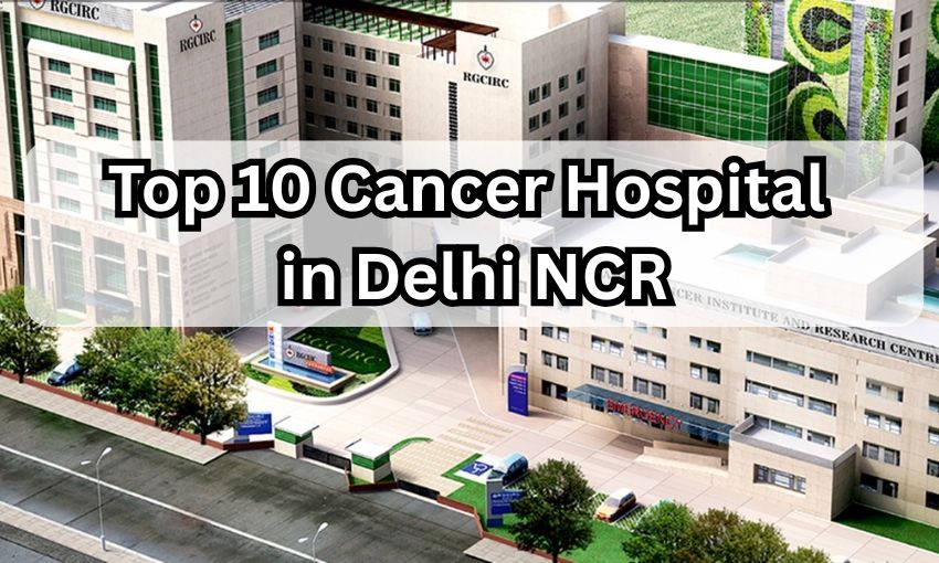 Top 10 & Best Cancer Hospital in Delhi NCR