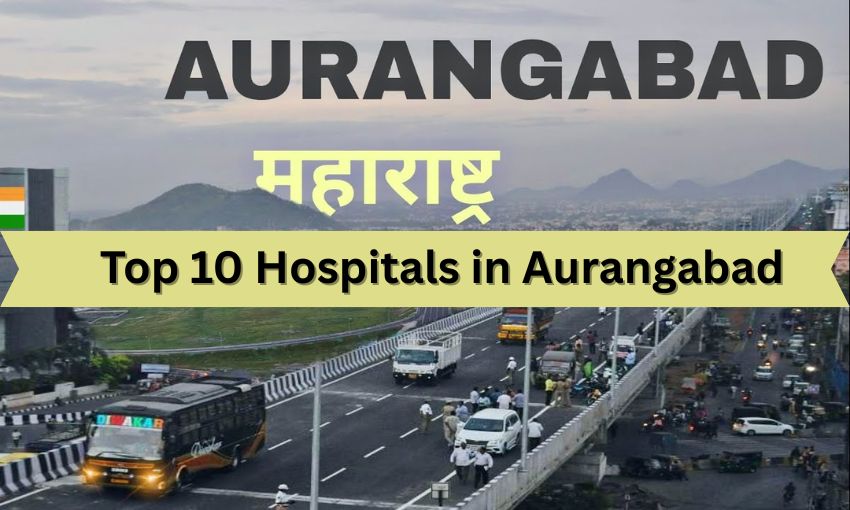 Top 10 Best Multispeciality Hospitals in Aurangabad, Near me