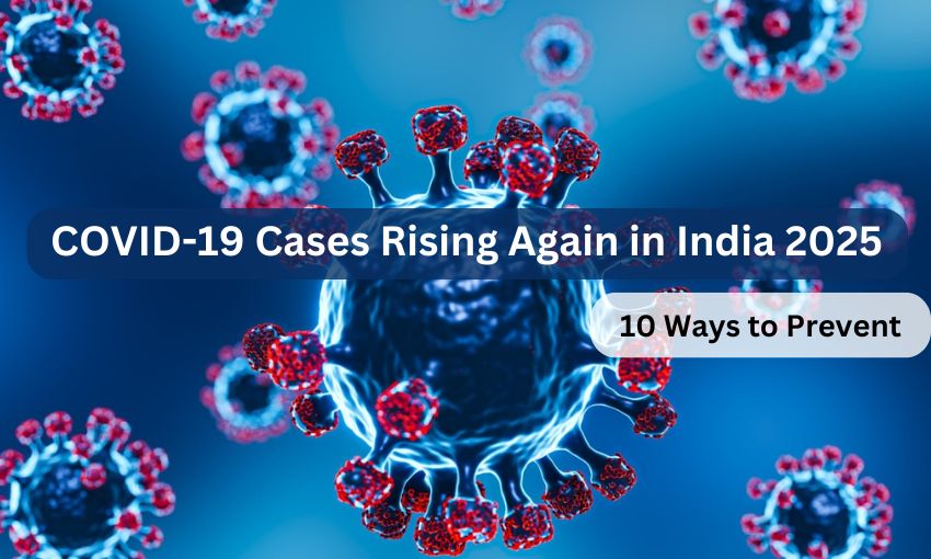COVID-19 Cases Rising Again in India 2025- 10 Ways to Prevent