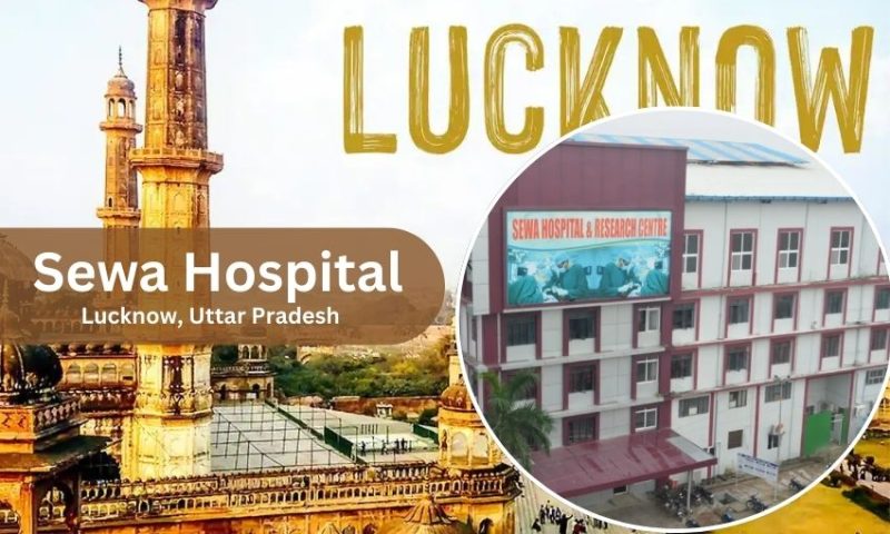Sewa Hospital in Lucknow – Complete Guide for Patients