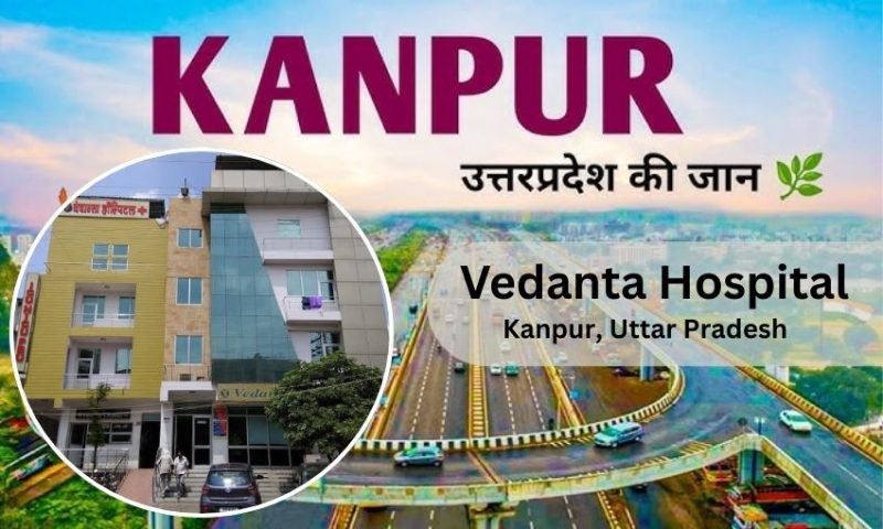 Vedanta Hospital in Kanpur – Doctor list Address, Contact Number