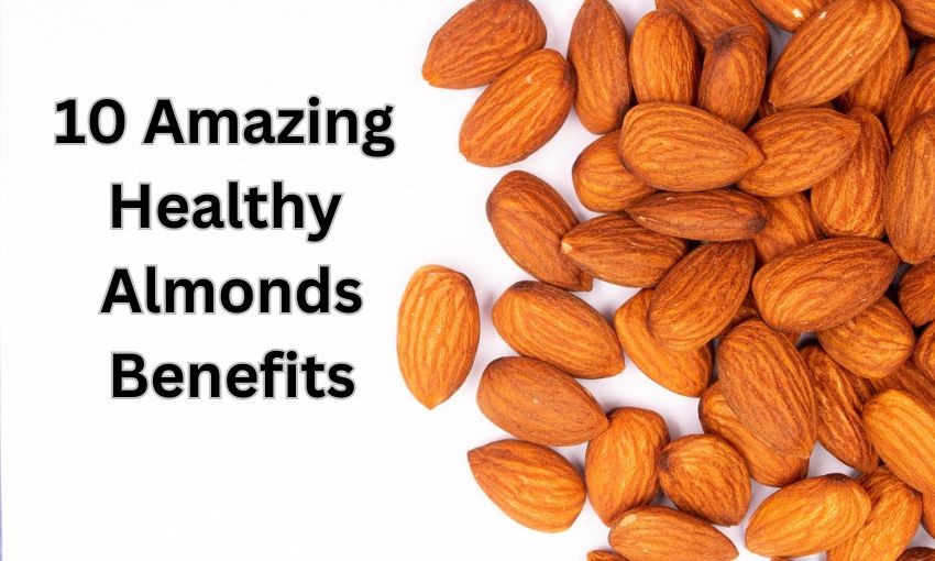 10 Amazing Healthy Almonds Benefits You Should Know