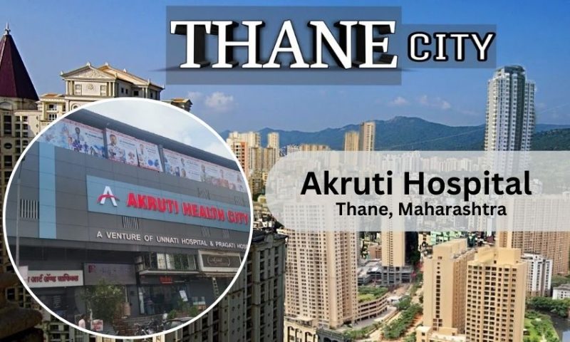 Akruti Hospital Thane – Doctor list, Contact Number