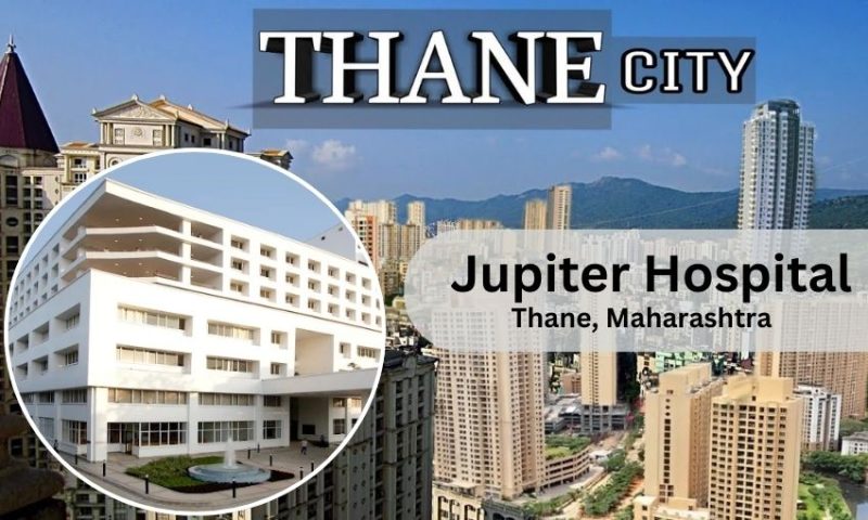 Jupiter Hospital in Thane West- Doctor list, Contact Number