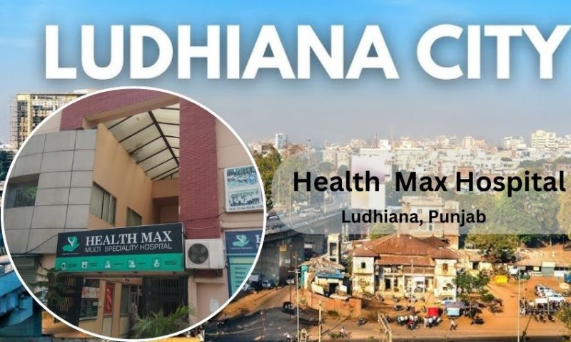 Health Max Hospital in Ludhiana – Doctor list, Contact Number