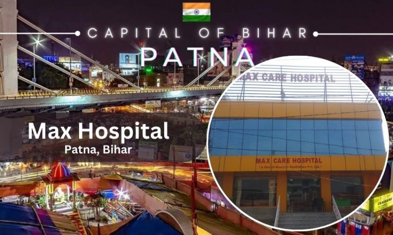 Max Hospital in Patna – Doctor list, Contact Number