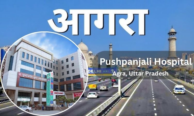 Pushpanjali Hospital in Agra – Doctor list, Contact Number