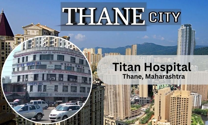 Titan Hospital in Thane - Doctor list, Contact Number