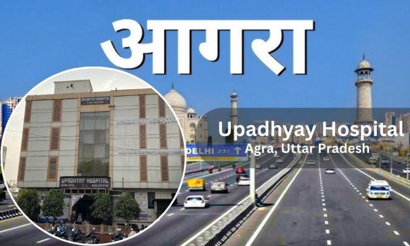Upadhyay Hospital Agra – Doctor list, Contact Number