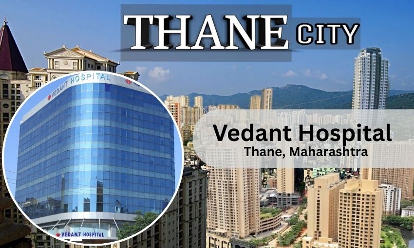Vedant Hospital Thane – Doctor list, Contact Number