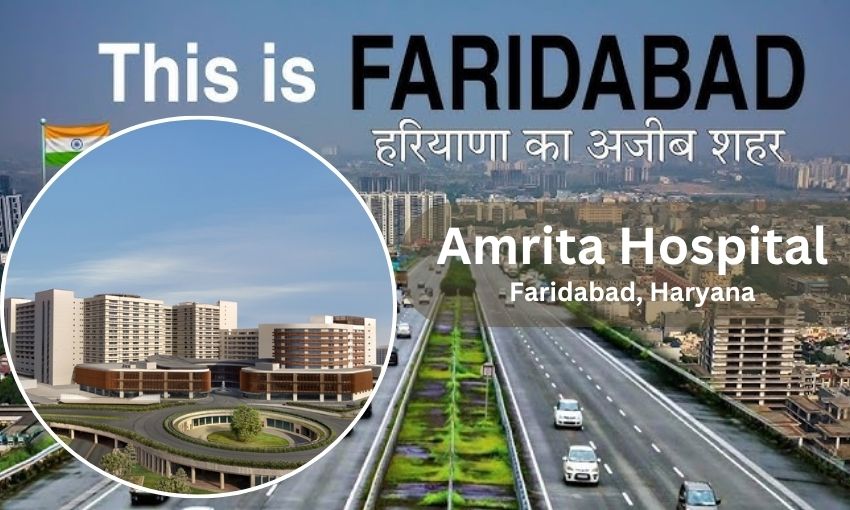 Amrita Hospital Faridabad - Address, Contact Number, Doctors list