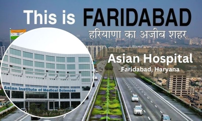 Asian Hospital in Faridabad – Address, Contact Number, Doctors list