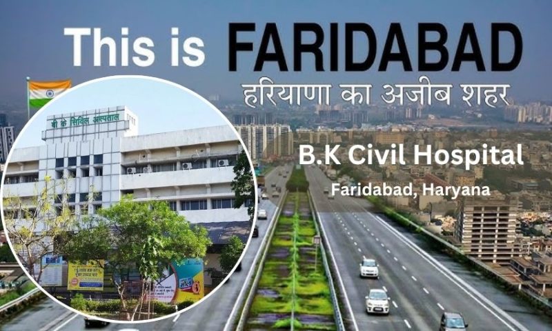 B.K Civil Hospital in Faridabad – Address, Contact Number, Doctors list