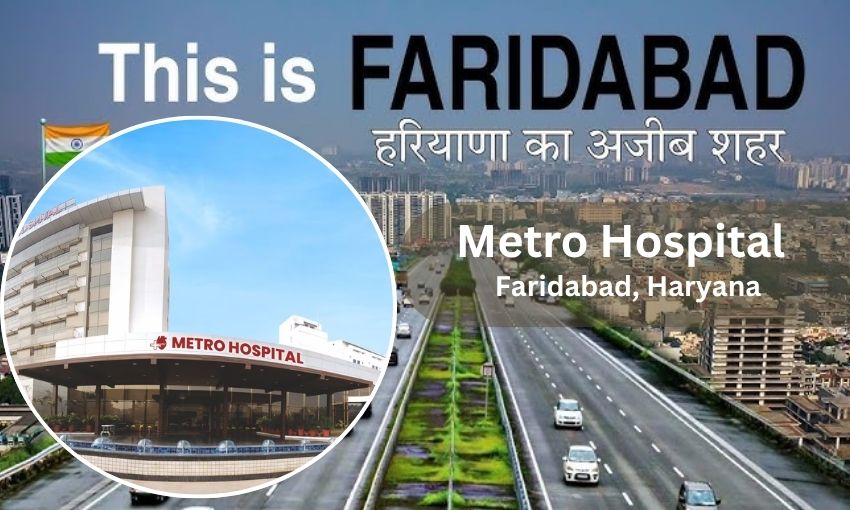 Metro Hospital in Faridabad - Address, Contact Number, Doctors List
