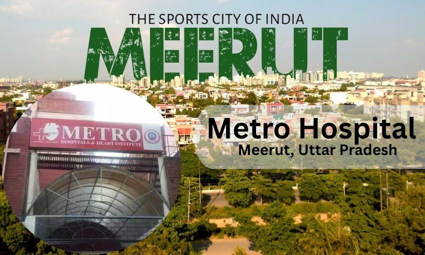 Metro Hospital Meerut- Contact Number, Full Address