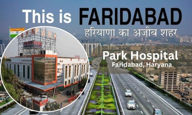 Park Hospital in Faridabad – Address, Doctors List, Contact Number