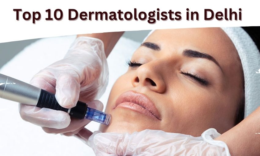 Top 10 Dermatologists in Delhi - Top Skin Care Doctor