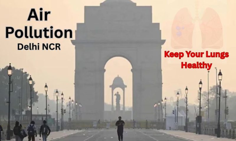 Air Pollution in Delhi NCR: What You Can Do to Keep Your Lungs Healthy