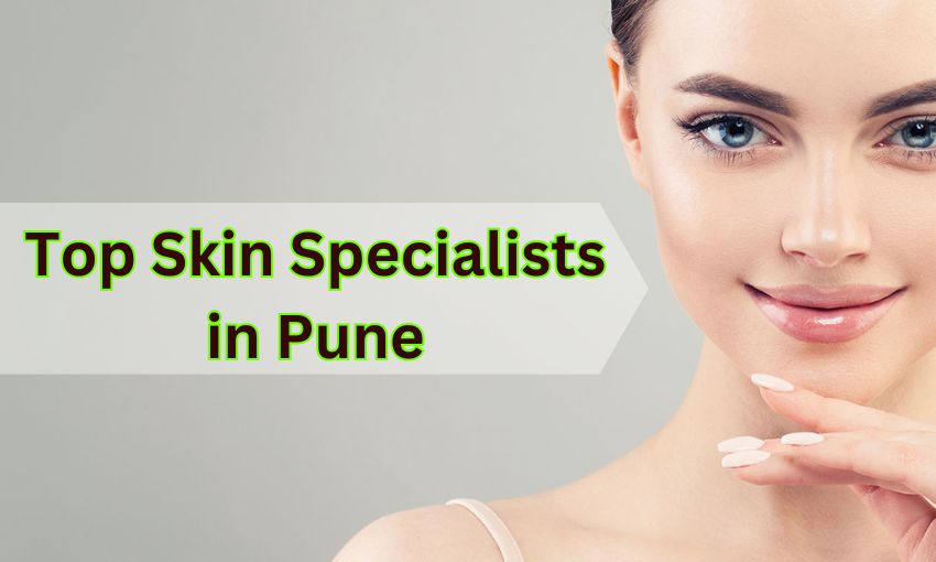 Best Skin Specialist in Pune | Top Dermatologists Guide