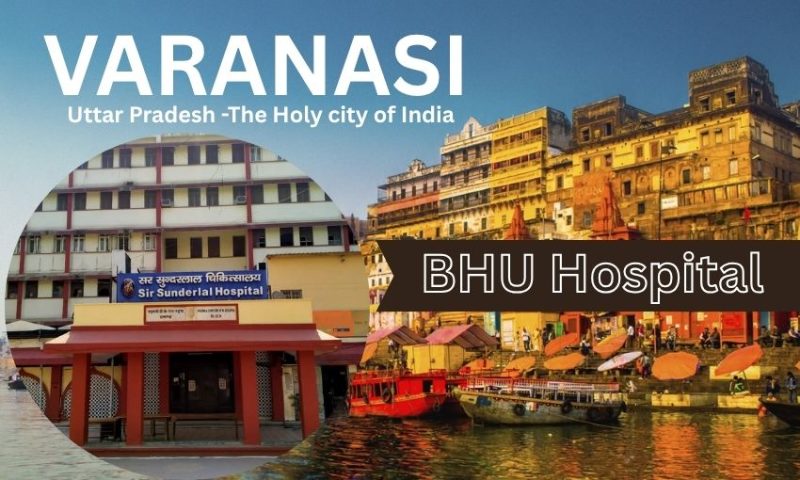 BHU Hospital in Varanasi – Full Address, Contact Number