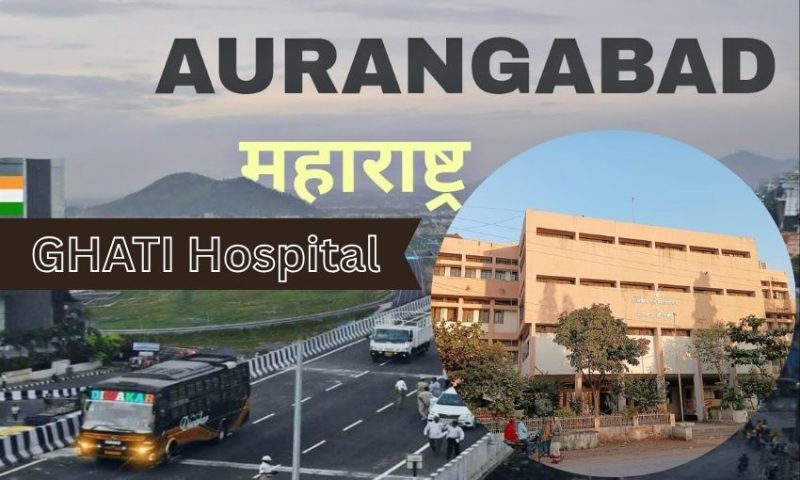 GHATI Hospital in Aurangabad – Full Address, Contact Number