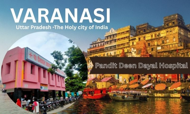 Pandit Deen Dayal Hospital in Varanasi – Address, Contact Number