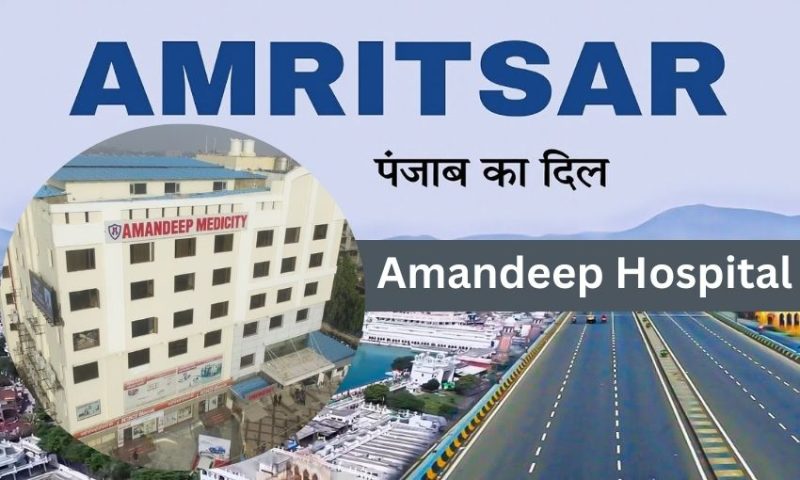 Amandeep Hospital in Amritsar – Best Multispeciality Hospital