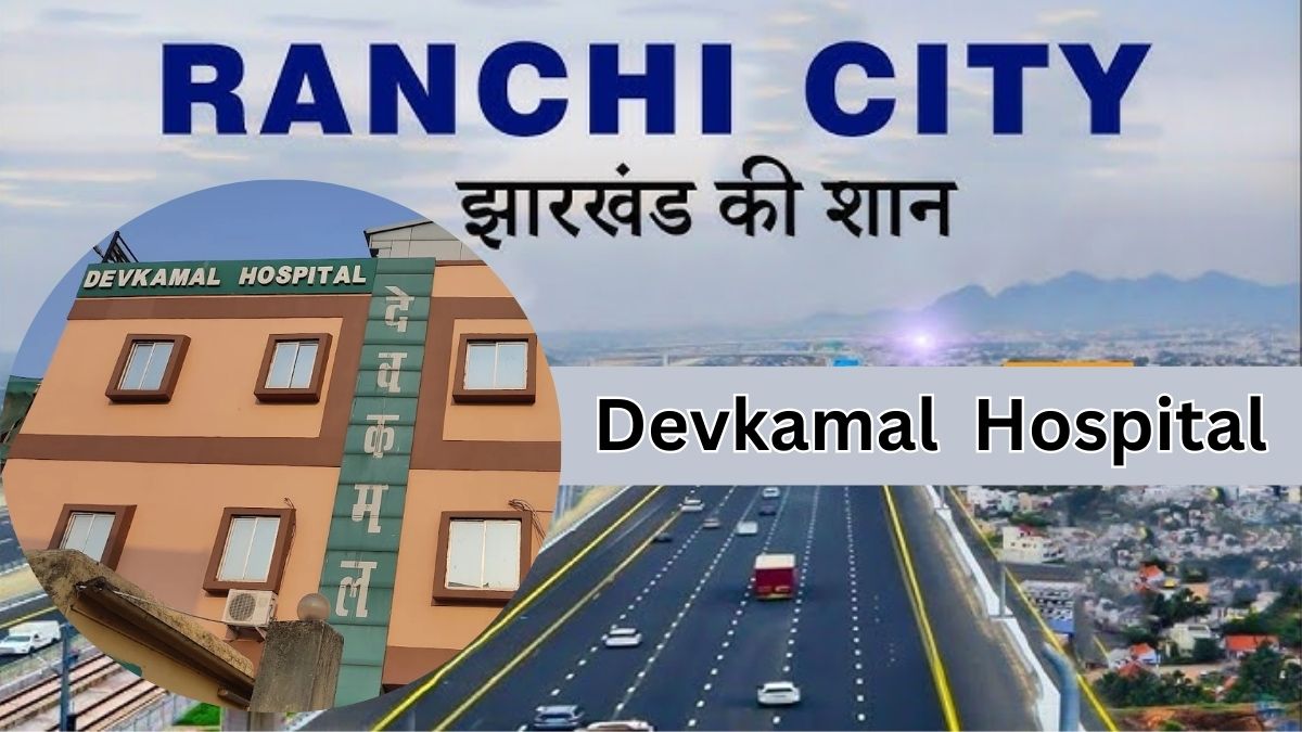 Devkamal Hospital in Ranchi | Doctors, Address, Contact