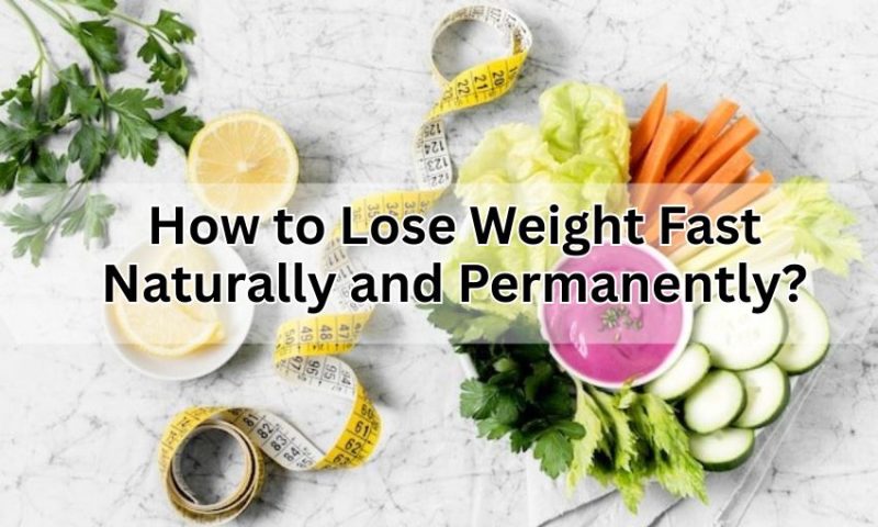 How to Lose Weight Fast Naturally and Permanently?
