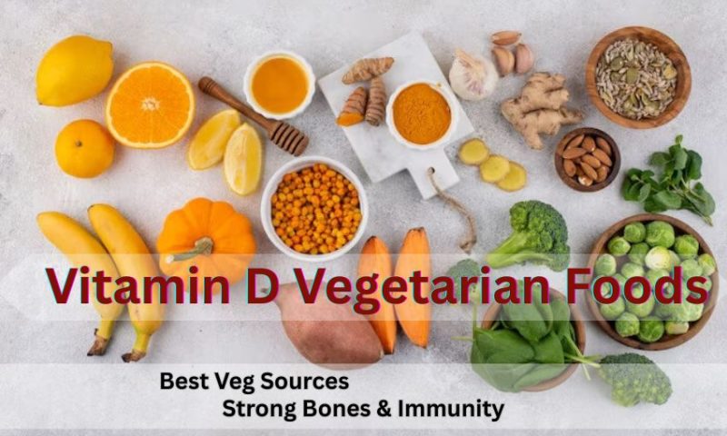 Vitamin D Vegetarian Foods – Best Veg & Vegan Sources