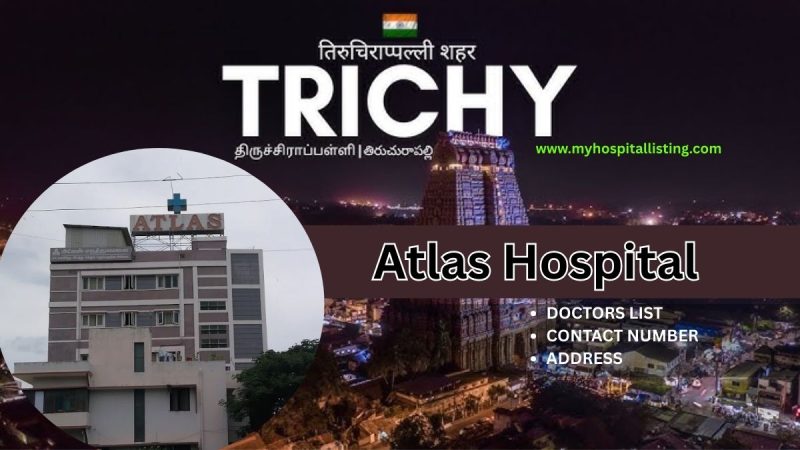 Atlas Hospital in Trichy- Doctors List, Contact Number, Address & Facilities