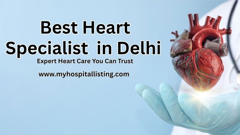 Best Cardiologist Doctor in Delhi – Expert Heart Care You Can Trust
