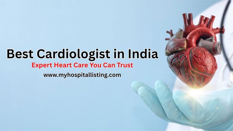 Best Cardiologist in India- Complete Guide to Top Heart Doctors, Specialties