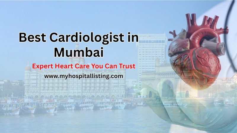 Best Cardiologist in Mumbai – Complete Guide to Heart Specialists, Doctors
