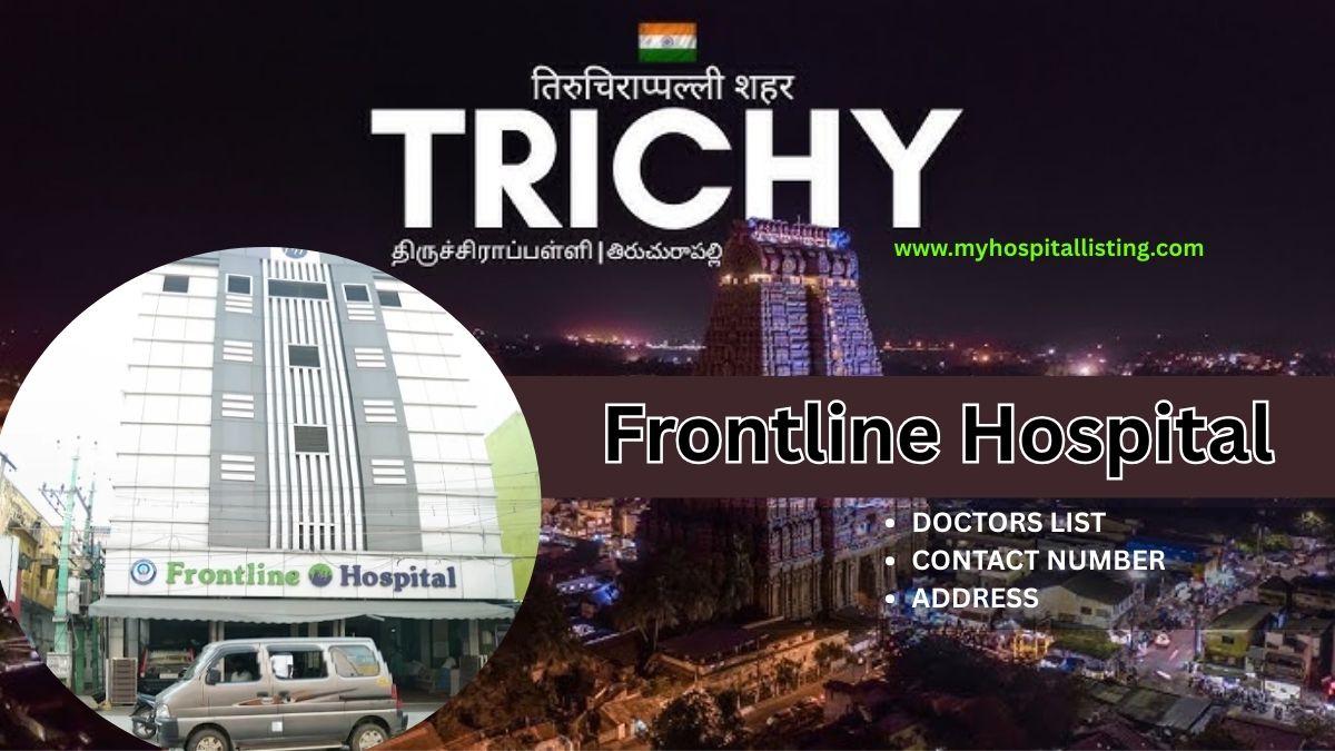 Frontline Hospital in Trichy | Doctors List, Contact Number, Address & Facilities