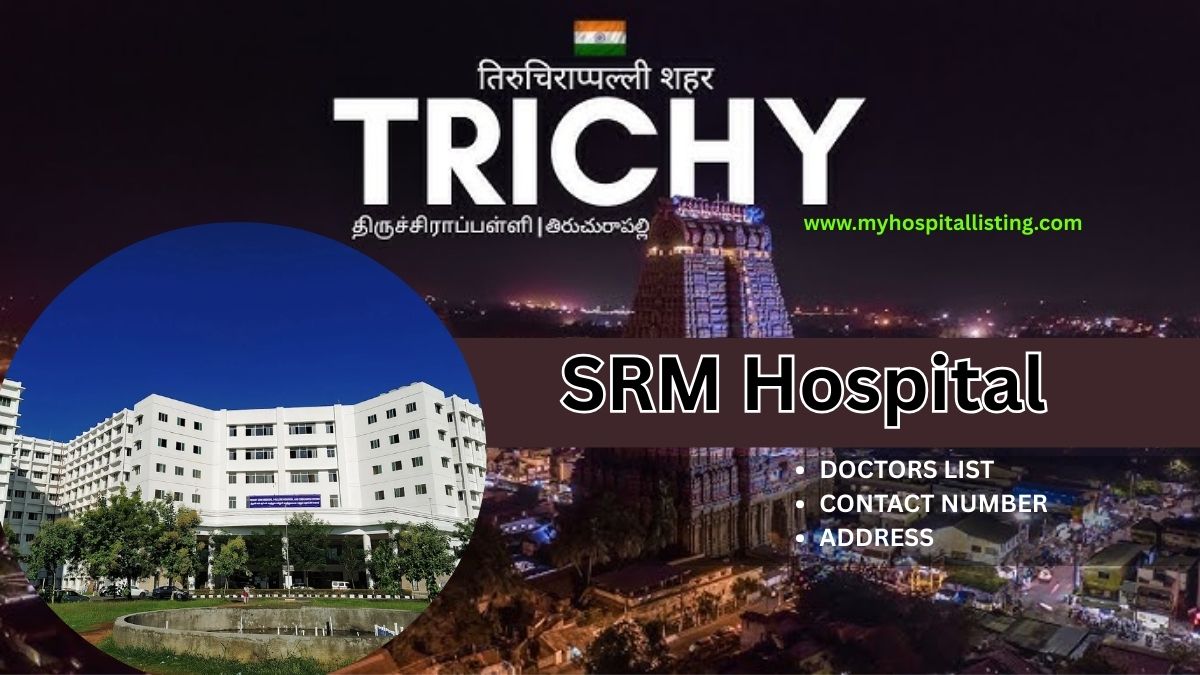 SRM Hospital Trichy | Doctors List, Address, Contact & Fees