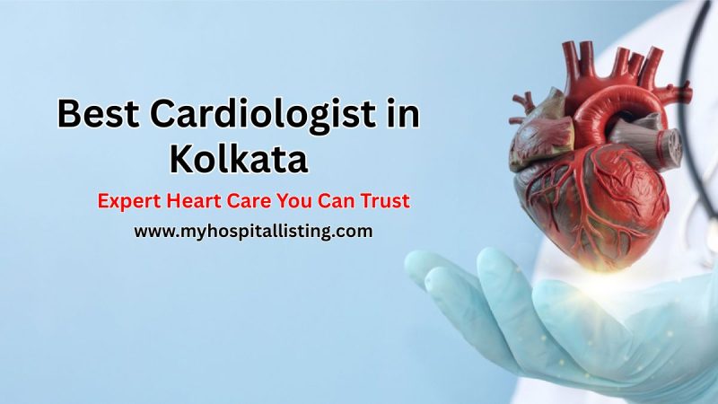 Top Cardiologist in Kolkata – Complete Guide to Heart Specialist, Doctors